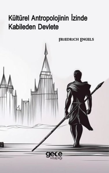 Kültürel Antropolojinin İzinde Kabileden Devlete Friedrich Engels