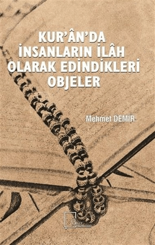 Kur’an’da İnsanların İlah Olarak Edindikleri Objeler