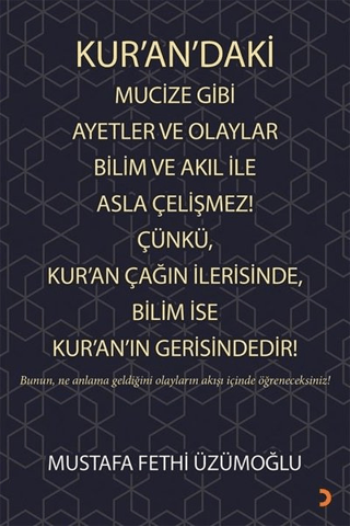 Kur’an’daki Mucize Gibi Ayetler ve Olaylar Bilim ve Akıl ile Asla Çelişmez! Çünkü, Kur’an Çağın İlerisinde, Bilim ise Kur’an’ın Gerisindedir!