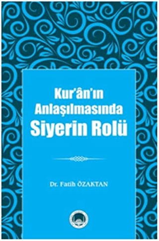 Kur’ân’ın Anlaşılmasında Siyerin Rolü
