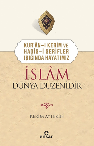 Kur'an-ı Kerim ve Hadis-i Şerifler Işığında Hayatımız - İslam Dünya Düzenidir