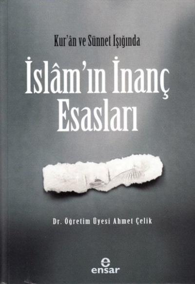 Kur'an ve Sünet Işığında İslam'ın İnanç Esasları Ahmet Çelik