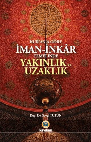 Kur'an'a Göre İman - İnkar Temelinde Yakınlık ve Uzaklık