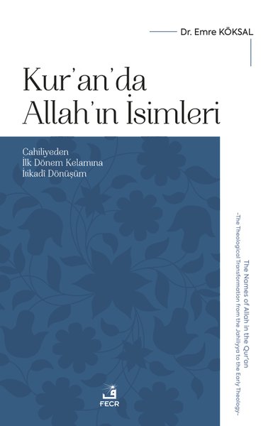 Kur'an'da Allah'ın İsimleri - Cahiliyeden İlk Dönem Kelamına İtikadi Dönüşüm