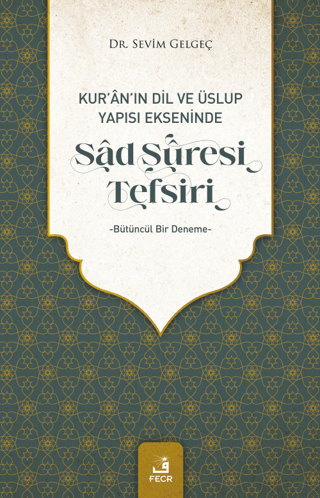 Kur'an'ın Dil ve Üslup Yapısı Ekseninde Sad Suresi Tefsiri