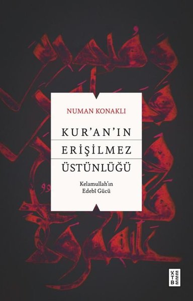 Kur'an'ın Erişilmez Üstünlüğü - Kelamullah'ın Edebi Gücü
