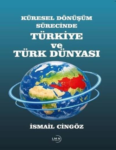 Küresel Dönüşüm Sürecinde Türkiye ve Türk Dünyası