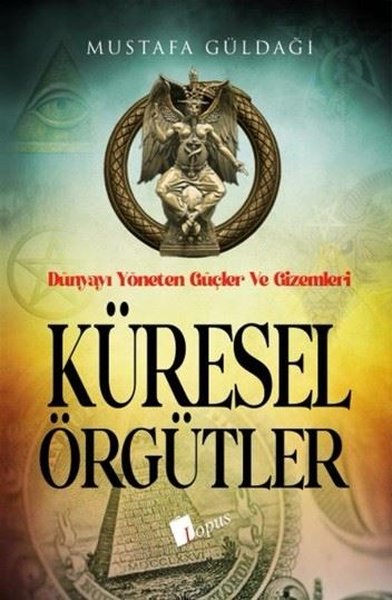 Küresel Örgütler: Dünyayı Yöneten Güçler ve Gizemleri Mustafa Güldağı