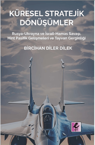 Küresel Stratejik Dönüşümler Rusya-Ukrayna ve İsrail Hamas Savaşı, Hint Pasifik Gelişmeleri ve Tayvan Gerginliği