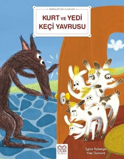 Kurt ve Yedi Keçi Yavrusu - Bebekler İçin Klasikler Sylvie Roberge