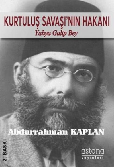 Kurtuluş Savaşı'nın Hakanı Yahya Galip Bey Abdurrahman Kaplan