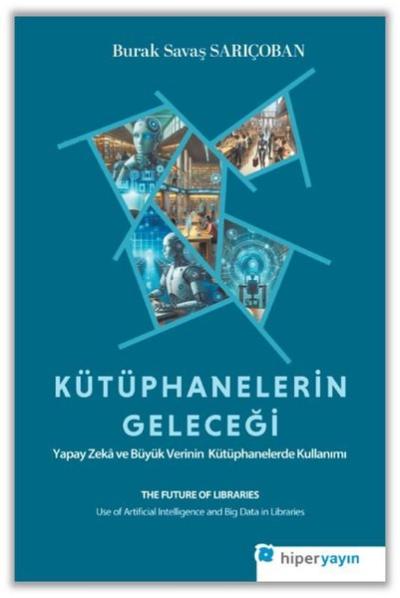Kütüphanelerin Geleceği: Yapay Zeka ve Büyük Verinin Kütüphanelerde Kullanımı