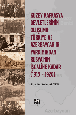 Kuzey Kafkasya Devletlerinin Oluşumu: Türkiye ve Azerbeycan' ın Yardımından Rusya'nın İşgaline Kadar (1918 - 1920)