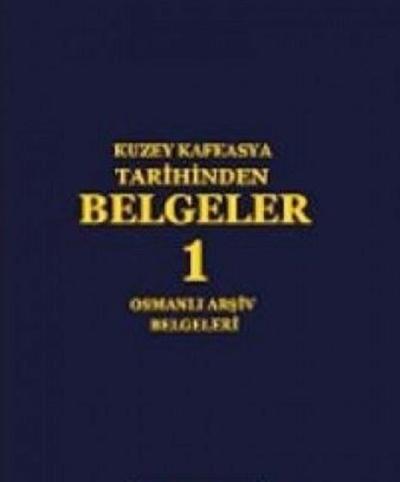 Kuzey Kafkasya Tarihinden Belgeler 1 - Osmanlı Arşiv Belgeleri