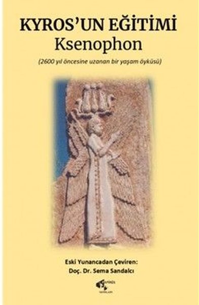 Kyrosun Eğitimi - 2600 Yıl Öncesine Dayanan Bir Yaşam Öyküsü