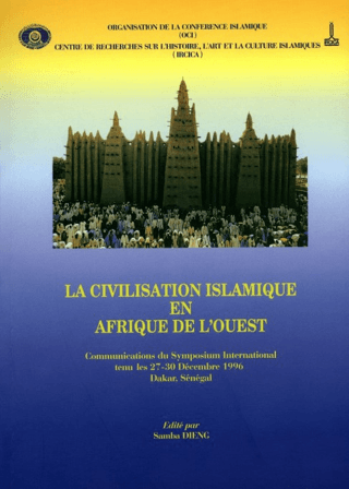 La Civilisation Islamique En Afrıque De L'ouest: Communications Du Symposıum International Tenu Les 27-30 Decembre 1996 Dakar - Senegal