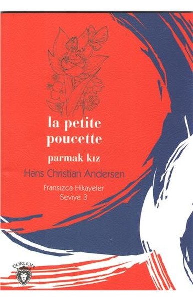 Parmak Kız - Fransızca Hikayeler Seviye 3 Hans Christian Andersen