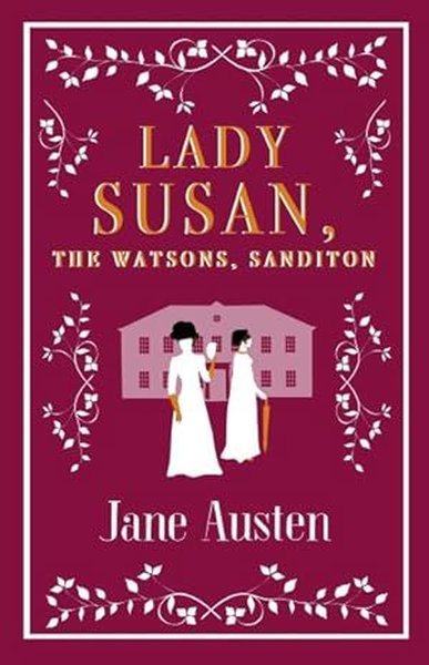 Lady Susan The Watsons Sanditon Jane Austen