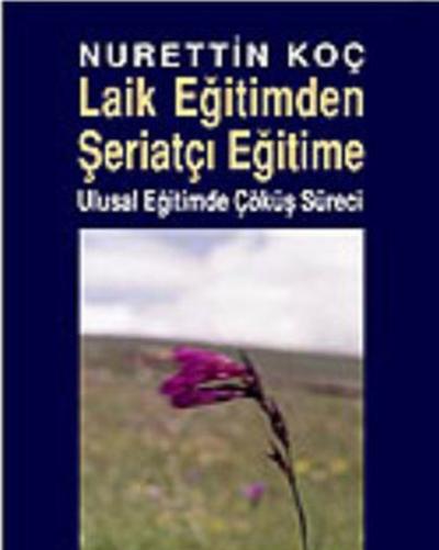 Laik Eğitimden Şeriatçı Eğitime Ulusal Eğitimde Çöküş Süreci