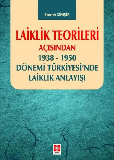 Laiklik Teorileri Açısından 1938 - 1950 Dönemi Türkiyesi'nde Laiklik Anlayışı