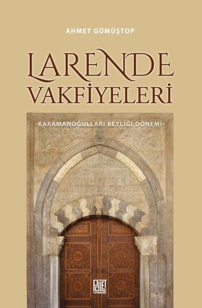 Larende Vakfiyeleri - Karamanoğulları Beyliği Dönemi Ahmet Gümüştop