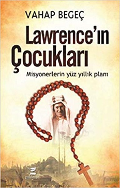 Lawrence'ın Çocukları-Misyonerlerin Yüz Yıllık Planı