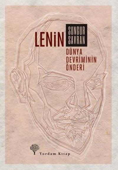 Lenin: Dünya Devriminin Önderi Sungur Savran