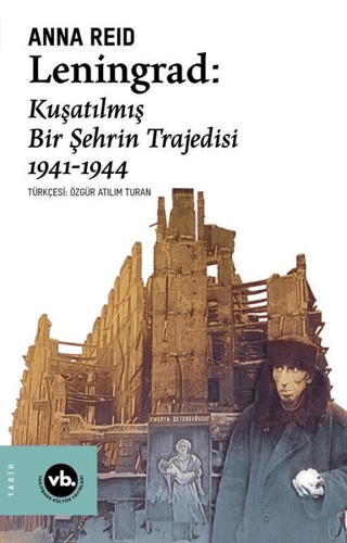 Leningrad: Kuşatılmış Bir Şehrin Trajedisi 1941 - 1944