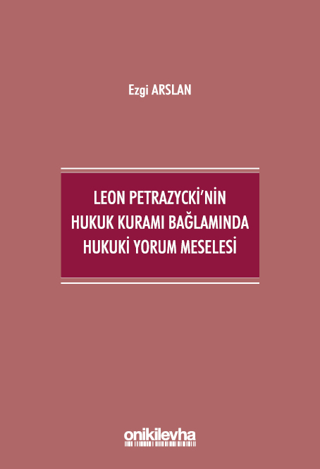 Leon Petrazycki'nin Hukuk Kuramı Bağlamında Hukuki Yorum Meselesi