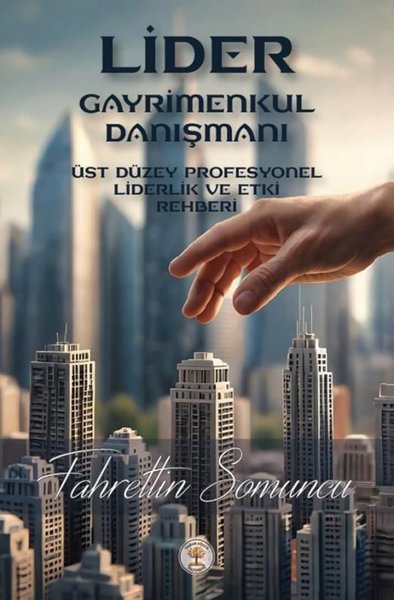 Lider Gayrimenkul Danışmanı - Üst Düzey Profesyonel Liderlik ve Etki Rehberi
