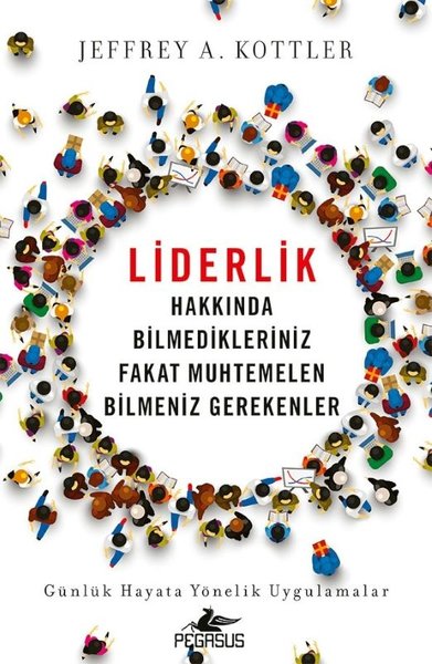 Liderlik Hakkında Bilmedikleriniz Fakat Muhtemelen Bilmeniz Gerekenler - Günlük Hayata Yönelik Uygul