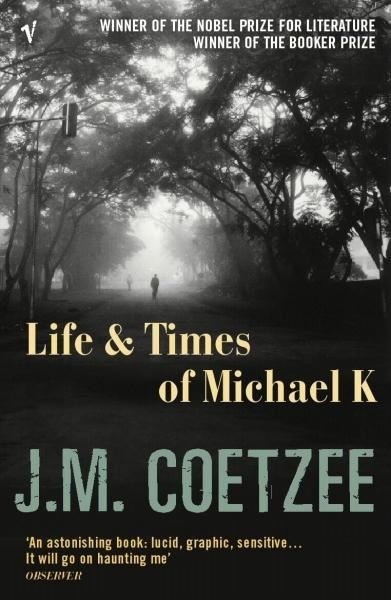 Life and Times of Michael K John Maxwell Coetzee