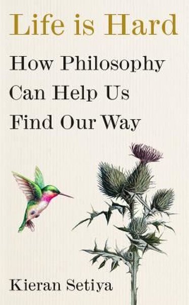 Life Is Hard : How Philosophy Can Help Us Find Our Way (Ciltli)