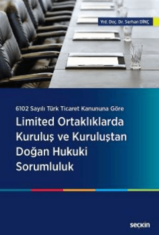 Limited Ortaklıklarda Kuruluş ve Kuruluştan Doğan Hukuki Sorumluluk