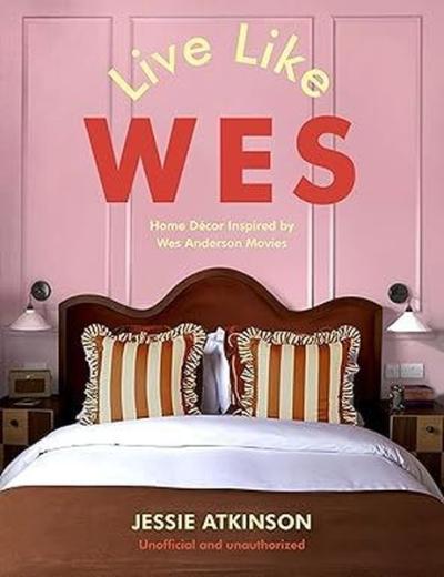 Live Like Wes Home Decor Inspired by Wes Anderson Movies (Ciltli)