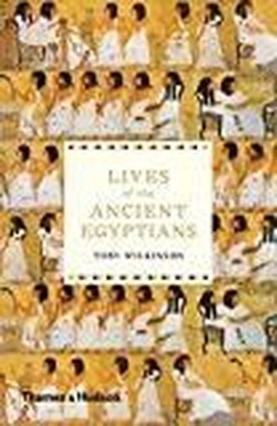 Lives Of The Ancient Egyptians Toby Wilkinson