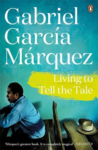 Living to Tell the Tale Gabriel Garcia Marquez
