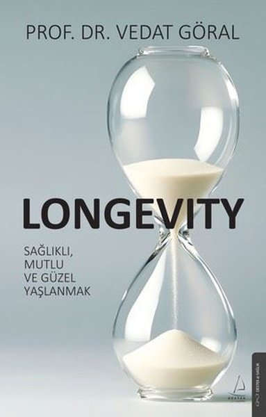 Longevity: Sağlıklı Mutlu ve Güzel Yaşlanmak Vedat Göral