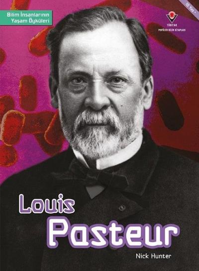 Louis Pasteur - Bilim İnsanlarının Yaşam Öyküleri Nick Hunter