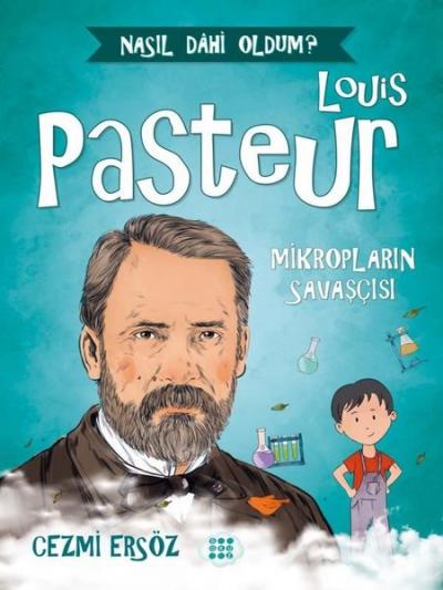 Louis Pasteur: Mikropların Savaşçısı - Nasıl Dahi Oldum? Cezmi Ersöz