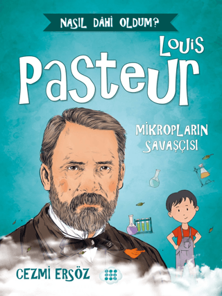 Louis Pasteur - Mikropların Savaşçısı