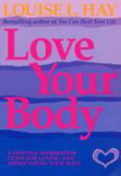 Love Your Body Louise L. Hay