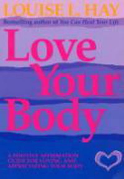 Love Your Body Louise L. Hay