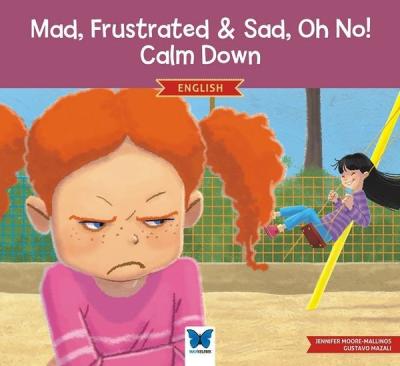 Mad, Frustrated & Sad, Oh No! Calm Down - English Jennifer Moore-Malli