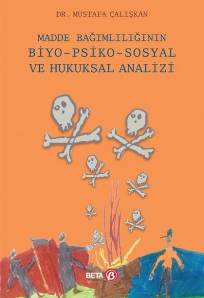 Madde Bağımlılığının Biyo-Psiko-Sosyal ve Hukuksal Analizi Mustafa Çal