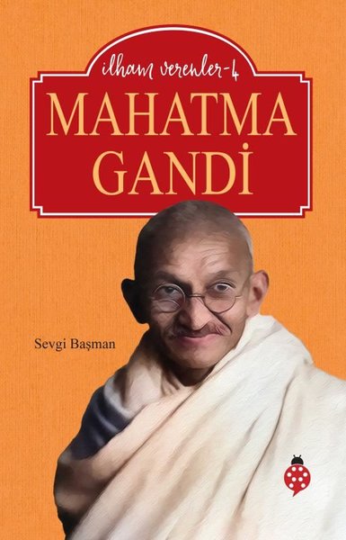 Mahatma Gandhi - İlham Verenler 4 Sevgi Başman
