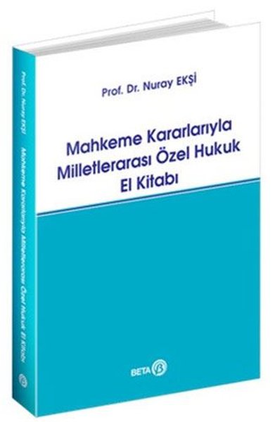 Mahkeme Kararlarıyla Milletlerarası Özel Hukuk El Kitabı Nuray Ekşi