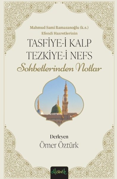 Mahmud Sami Ramazanoğlu Efendi Hazretlerinin Tasfiye-i Kalb ve Tezkiye-i Nefs Sohbetlerinden Notlar