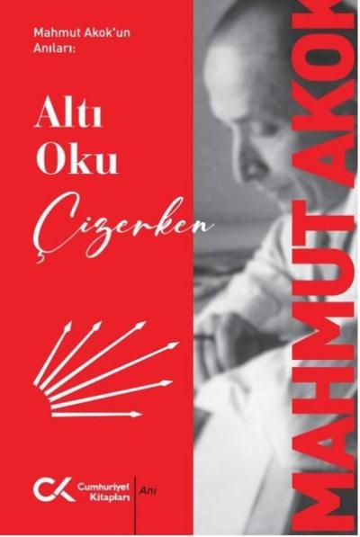 Mahmut Akok'un Anıları: Altı Oku Çizerken