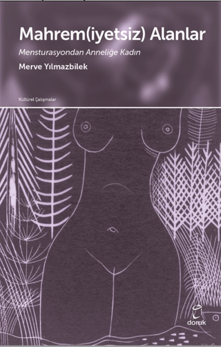 Mahrem(iyetsiz) Alanlar Mensturasyondan Anneliğe Kadın